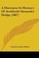 A Discourse In Memory Of Archibald Alexander Hodge (1887)