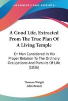 A Good Life, Extracted From The True Plan Of A Living Temple