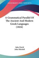 A Grammatical Parallel Of The Ancient And Modern Greek Languages (1824)