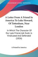A Letter From A Friend In America To Luke Howard, Of Tottenham, Near London