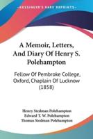 A Memoir, Letters, And Diary Of Henry S. Polehampton