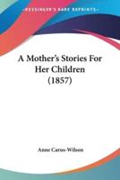 A Mother's Stories For Her Children (1857)