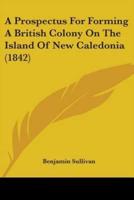 A Prospectus For Forming A British Colony On The Island Of New Caledonia (1842)