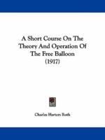 A Short Course On The Theory And Operation Of The Free Balloon (1917)