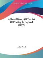 A Short History Of The Art Of Printing In England (1877)