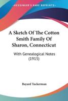 A Sketch Of The Cotton Smith Family Of Sharon, Connecticut