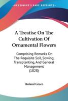 A Treatise On The Cultivation Of Ornamental Flowers