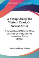 A Voyage Along The Western Coast, Or Newest Africa