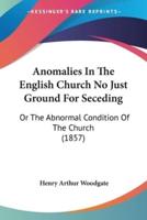 Anomalies In The English Church No Just Ground For Seceding