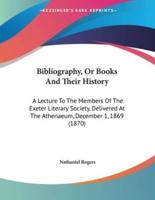 Bibliography, Or Books And Their History