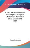 A Few Of Hamilton's Letters Including His Description Of The Great West Indian Hurricane Of 1772 (1903)