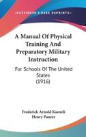 A Manual Of Physical Training And Preparatory Military Instruction