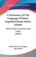 A Dictionary Of The Language Of Mota, Sugarloaf Island, Banks Islands