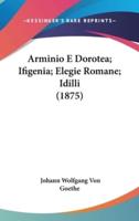 Arminio E Dorotea; Ifigenia; Elegie Romane; Idilli (1875)