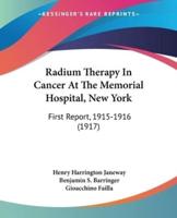 Radium Therapy In Cancer At The Memorial Hospital, New York