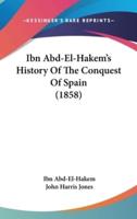 Ibn Abd-El-Hakem's History Of The Conquest Of Spain (1858)