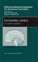 Child and Adolescent Psychiatry for the General Psychiatrist