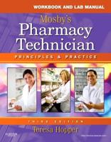 Workbook and Lab Manual for Mosby's Pharmacy Technician, Principles and Practice, 3rd Edition, Teresa Hopper