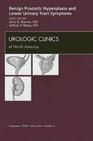 Benign Prostatic Hyperplasia and Lower Urinary Tract Symptoms, An Issue of Urologic Clinics
