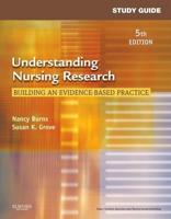 Study Guide for Understanding Nursing Research, Building an Evidence-Based Practice, 5th Edition, Nancy Burns and Susan K. Grove