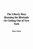 Liberty Boys Running the Blockade Or Getting Out of New York
