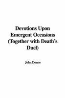 Devotions Upon Emergent Occasions (Together with Death&#39;s Duel)