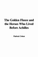 The Golden Fleece and the Heroes Who Lived Before Achilles