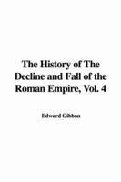The History of the Decline and Fall of the Roman Empire, Vol. 4