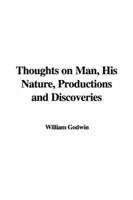 Thoughts on Man, His Nature, Productions and Discoveries