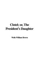 Clotel; Or, the President's Daughter