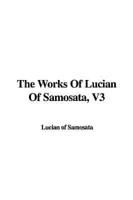 The Works of Lucian of Samosata, V3