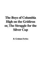 The Boys of Columbia High on the Gridiron Or, the Struggle for the Silver Cup