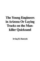 The Young Engineers in Arizona or Laying Tracks on the Man-killer Quicksand