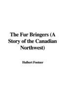 The Fur Bringers (a Story of the Canadian Northwest)