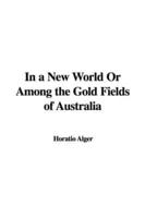 In a New World or Among the Gold Fields of Australia