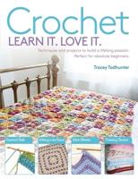 Crochet, Learn It. Love It