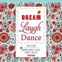 Dream Laugh Dance: Wonderful Quotes to Color, Decorate and Give