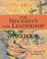 The Necessity For Leadership Workbook