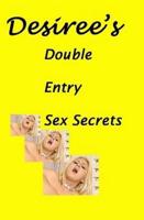 Desiree's Double Entry Sex Secrets
