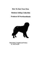 How To Start Your Own Business Selling Collectible Products Of Newfoundlands