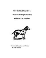 How To Start Your Own Business Selling Collectible Products Of Pit Bulls