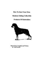 How To Start Your Own Business Selling Collectible Products Of Rottweilers
