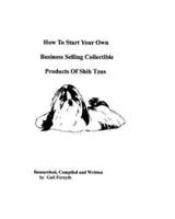 How To Start Your Own Business Selling Collectible Products Of Shih Tzus