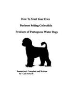 How To Start Your Own Business Selling Collectible Products Of Portuguese Water Dogs