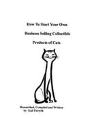 How To Start Your Own Business Selling Collectible Products Of Cats