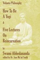 How To Be A Yogi & Five Lectures On Reincarnation