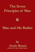 The Seven Principles Of Man & Man And His Bodies