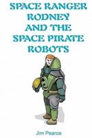 Space Ranger Rodney And The Space Pirate Robots