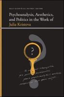 Psychoanalysis, Aesthetics, and Politics in the Work of Kristeva