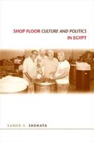 Shop Floor Culture and Politics in Egypt